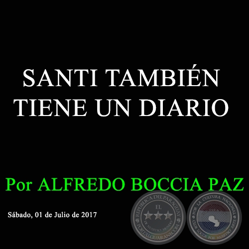 SANTI TAMBIÉN TIENE UN DIARIO - Por ALFREDO BOCCIA PAZ - Sábado, 01 de Julio de 2017